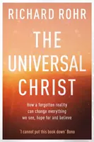 Le Christ Universel - Comment une réalité oubliée peut changer tout ce que nous voyons, espérons et croyons - Universal Christ - How a Forgotten Reality Can Change Everything We See, Hope For and Believe