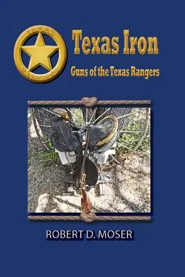 Texas Iron : Les armes des Texas Rangers - Texas Iron: The Guns of the Texas Rangers