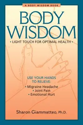 La sagesse du corps : Techniques simples pour une santé optimale - Un voyage dans l'autoguérison - Body Wisdom: Simple Techniques for Optimal Health--A Journey in Self-Healing