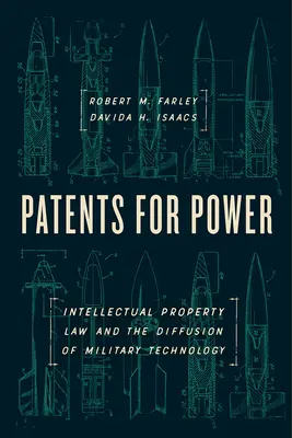 Patents for Power : Intellectual Property Law and the Diffusion of Military Technology (Des brevets pour le pouvoir : le droit de la propriété intellectuelle et la diffusion de la technologie militaire) - Patents for Power: Intellectual Property Law and the Diffusion of Military Technology