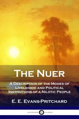 Les Nuer : une description des modes de vie et des institutions politiques d'un peuple nilotique - The Nuer: A Description of the Modes of Livelihood and Political Institutions of a Nilotic People