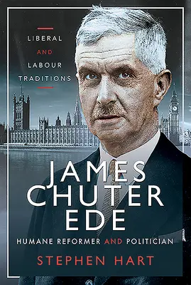 James Chuter Ede : Réformateur et homme politique - James Chuter Ede: Humane Reformer and Politician