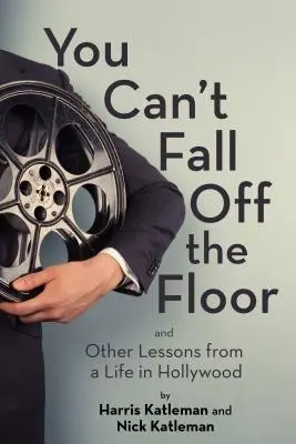 Vous ne pouvez pas tomber du sol : Et autres leçons d'une vie à Hollywood - You Can't Fall Off the Floor: And Other Lessons from a Life in Hollywood