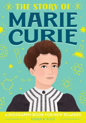 L'histoire de Marie Curie : Une biographie pour les nouveaux lecteurs - The Story of Marie Curie: A Biography Book for New Readers