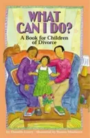 Que puis-je faire ? Un livre pour les enfants du divorce - What Can I Do?: A Book for Children of Divorce