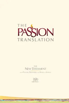 La traduction de la Passion Nouveau Testament (édition 2020) Hc Ivoire : avec Psaumes, Proverbes et Cantiques des Cantiques - The Passion Translation New Testament (2020 Edition) Hc Ivory: With Psalms, Proverbs and Song of Songs