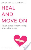 Guérir et aller de l'avant - Sept étapes pour se remettre d'une rupture - Heal and Move On - Seven Steps to Recovering from a Break-Up