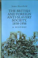 Société antiesclavagiste britannique et étrangère 1838-1956 - Une histoire - British and Foreign Anti-Slavery Society 1838-1956 - A History