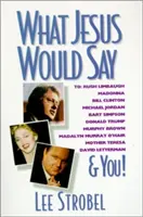 Ce que Jésus dirait à Rush Limbaugh, Madonna, Bill Clinton, Michael Jordan, Bart Simpson et à vous-même - What Jesus Would Say: To Rush Limbaugh, Madonna, Bill Clinton, Michael Jordan, Bart Simpson, and You