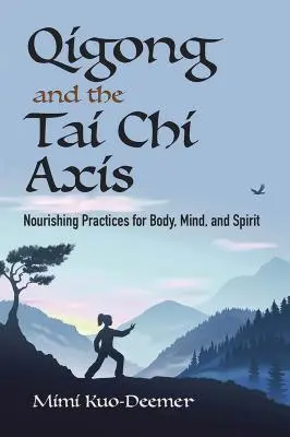 Le Qigong et l'axe du Tai Chi : des pratiques nourrissantes pour le corps, l'âme et l'esprit - Qigong and the Tai Chi Axis: Nourishing Practices for Body, Mind, and Spirit