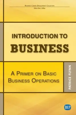 Introduction aux affaires : Une introduction aux opérations commerciales de base - Introduction to Business: A Primer On Basic Business Operations