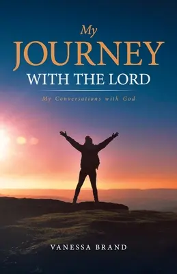 Mon voyage avec le Seigneur : Mes conversations avec Dieu - My Journey with the Lord: My Conversations with God