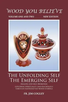 Wood You Believe Volume 1 & 2 : The Unfolding Self The Emerging Self (Nouvelle édition) - Wood You Believe Volume 1 & 2: The Unfolding Self The Emerging Self (New Edition)