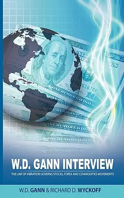 Interview de W.D. Gann par Richard D. Wyckoff : La loi de la vibration régit les mouvements des actions, du Forex et des matières premières - W.D. Gann Interview by Richard D. Wyckoff: The Law of Vibration Governs Stocks, Forex and Commodities Movements