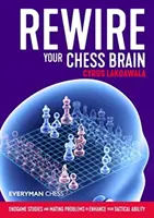 Réinitialisez votre cerveau aux échecs : Études de fin de partie et problèmes de mat pour améliorer votre capacité tactique - Rewire Your Chess Brain: Endgame Studies and Mating Problems to Enhance Your Tactical Ability