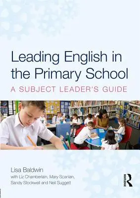 Leading English in the Primary School - A Subject Leader's Guide (Baldwin Lisa (University of Winchester UK))