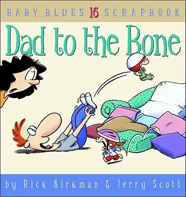 Papa jusqu'à l'os : album de Baby Blues no 16 - Dad to the Bone: Baby Blues Scrapbook #16