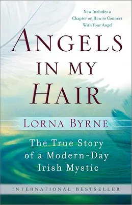 Des anges dans mes cheveux : l'histoire vraie d'une mystique irlandaise des temps modernes - Angels in My Hair: The True Story of a Modern-Day Irish Mystic