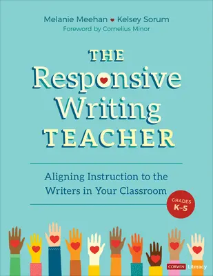 The Responsive Writing Teacher, Grades K-5 : A Hands-On Guide to Child-Centered, Equitable Instruction (L'enseignant sensible à l'écriture, de la maternelle à la cinquième année : un guide pratique pour un enseignement équitable centré sur l'enfant) - The Responsive Writing Teacher, Grades K-5: A Hands-On Guide to Child-Centered, Equitable Instruction