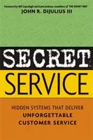 Les services secrets : Les systèmes cachés qui offrent un service à la clientèle inoubliable - Secret Service: Hidden Systems That Deliver Unforgettable Customer Service