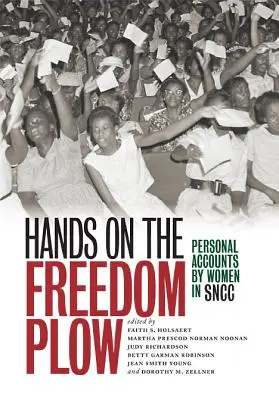Les mains sur la charrue de la liberté : Récits personnels de femmes du SNCC - Hands on the Freedom Plow: Personal Accounts by Women in SNCC