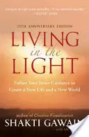 Vivre dans la lumière : Suivez votre guidance intérieure pour créer une nouvelle vie et un nouveau monde - Living in the Light: Follow Your Inner Guidance to Create a New Life and a New World