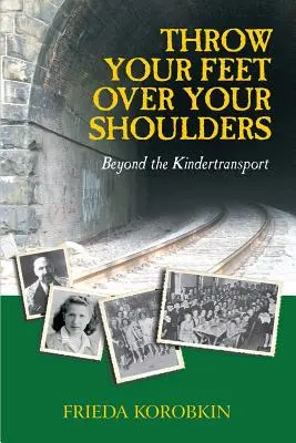 Jeter ses pieds par-dessus ses épaules : Au-delà du Kindertransport - Throw Your Feet Over Your Shoulders: Beyond the Kindertransport