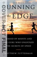 Running to the Edge : Une bande de marginaux et le gourou qui a révélé les secrets de la vitesse - Running to the Edge: A Band of Misfits and the Guru Who Unlocked the Secrets of Speed
