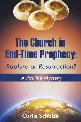 L'Église dans la prophétie de la fin des temps : Enlèvement ou résurrection&nbsp;? - The Church in End-Time Prophecy: Rapture or Resurrection?