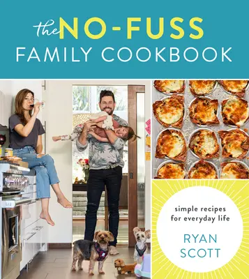 Le livre de cuisine familiale sans chichis : Des recettes simples pour la vie de tous les jours - The No-Fuss Family Cookbook: Simple Recipes for Everyday Life