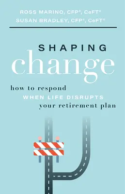 Façonner le changement : Comment réagir lorsque la vie perturbe votre plan de retraite - Shaping Change: How to Respond When Life Disrupts Your Retirement Plan