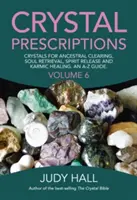 Prescriptions de cristaux : Les cristaux pour la purification ancestrale, la récupération de l'âme, la libération de l'esprit et la guérison karmique, un guide de A à Z. - Crystal Prescriptions: Crystals for Ancestral Clearing, Soul Retrieval, Spirit Release and Karmic Healing. an A-Z Guide.