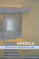 L'Amérique anasazie : Dix-sept siècles sur la route du centre du pays - Anasazi America: Seventeen Centuries on the Road from Center Place