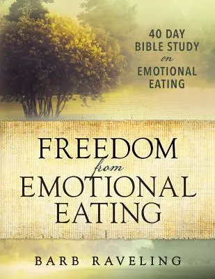 Se libérer de l'alimentation émotionnelle : Une étude biblique sur la perte de poids (troisième édition) - Freedom from Emotional Eating: A Weight Loss Bible Study (Third Edition)