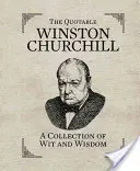 Les citations de Winston Churchill : Une collection d'esprit et de sagesse - The Quotable Winston Churchill: A Collection of Wit and Wisdom