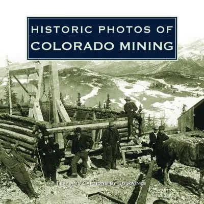 Photos historiques de l'exploitation minière au Colorado - Historic Photos of Colorado Mining