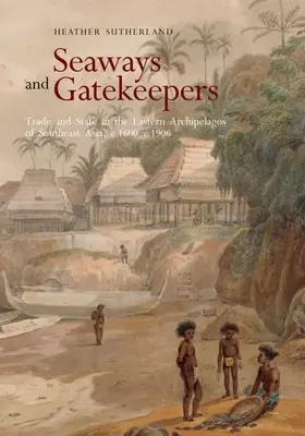 Voies maritimes et gardiens : Commerce et État dans les archipels orientaux de l'Asie du Sud-Est, C.1600-C.1906 - Seaways and Gatekeepers: Trade and State in the Eastern Archipelagos of Southeast Asia, C.1600-C.1906