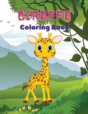 Livre de coloriage sur les girafes : Livre de coloriage de girafes pour les enfants : Livre de coloriage sur les girafes, livre de coloriage amusant pour les enfants de 3 à 8 ans, - Giraffe Coloring Book: Giraffe Coloring Book for Kids: Amazing Giraffe Coloring Book, Fun Coloring Book for Kids Ages 3 - 8,