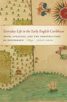 La vie quotidienne dans les premières Caraïbes anglaises - Everyday Life in the Early English Caribbean