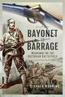 De la baïonnette au barrage : L'armement sur le champ de bataille victorien - Bayonet to Barrage: Weaponry on the Victorian Battlefield