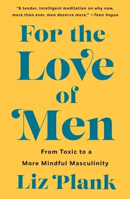 Pour l'amour des hommes : D'une masculinité toxique à une masculinité plus consciente - For the Love of Men: From Toxic to a More Mindful Masculinity