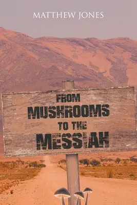 Des champignons au Messie - From Mushrooms to the Messiah