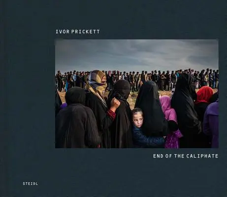 Ivor Prickett : la fin du califat - Ivor Prickett: End of the Caliphate