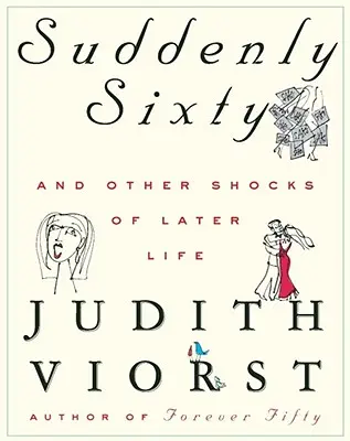 Suddenly Sixty and Other Shocks of Later Life (Soudain soixante ans et autres chocs de l'âge mûr) - Suddenly Sixty and Other Shocks of Later Life