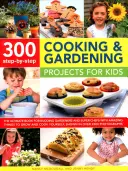 300 projets de cuisine et de jardinage étape par étape pour les enfants : le livre ultime pour les jardiniers en herbe et les super chefs, avec des choses étonnantes à cultiver et à cuisiner. - 300 Step-By-Step Cooking & Gardening Projects for Kids: The Ultimate Book for Budding Gardeners and Super Chefs, with Amazing Things to Grow and Cook