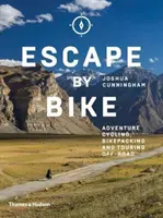 S'évader à vélo : Le cyclisme d'aventure, le sac à dos à vélo et le tourisme hors route - Escape by Bike: Adventure Cycling, Bikepacking and Touring Off-Road