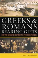 Les Grecs et les Romains porteurs de cadeaux : Comment les Anciens ont inspiré les Pères fondateurs - Greeks & Romans Bearing Gifts: How the Ancients Inspired the Founding Fathers