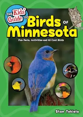 Le guide des oiseaux du Minnesota pour les enfants : Faits amusants, activités et 85 oiseaux sympas - The Kids' Guide to Birds of Minnesota: Fun Facts, Activities and 85 Cool Birds