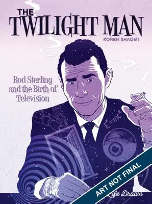 L'homme du crépuscule : Rod Serling et la naissance de la télévision - The Twilight Man: Rod Serling and the Birth of Television