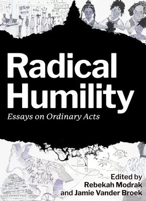 Humilité radicale : Essais sur les actes ordinaires - Radical Humility: Essays on Ordinary Acts